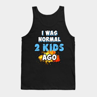 I was normal 2 kids ago, gift for mom Tank Top